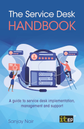 The Service Desk Handbook: A guide to service desk implementation, management and support 
