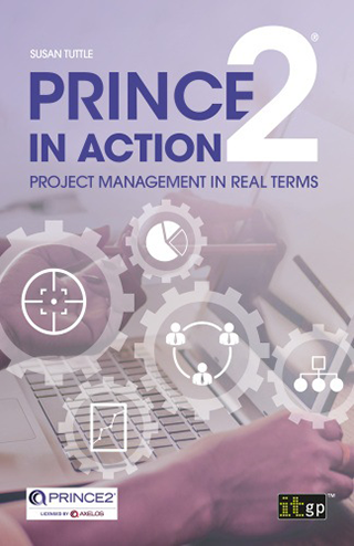 PRINCE2 in Action - Project management in real terms