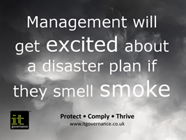 Management will get excited about a disaster plan if they smell smoke