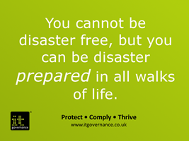 You cannot be disaster free, but you can be disaster prepared in all walks of life