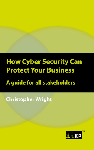 How Cyber Security Can Protect Your Business - A guide for all stakeholders