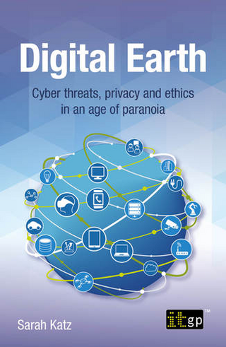 Digital Earth – Cyber threats, privacy and ethics in an age of paranoia